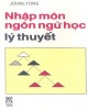 Ebook Nhập môn ngôn ngữ học lý thuyết: Phần 1 –  GS. John  Lyons,  Vương Hữu Lễ (dịch)