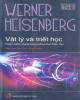 Ebook Vật lý và triết học cuộc cách mạng trong khoa học hiện đại: Phần 2 – Werner Heisenberg, Phạm Văn Thiều, Trần Quốc Túy (dịch)