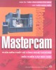 Ebook Mastercam - Phần Thiết kế công nghệ CAD/CAM điều khiển các máy CNC (Tái bản lần thứ nhất có bổ sung và sửa chữa): Phần 2