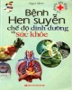 Ebook Bệnh hen xuyễn - Chế độ dinh dưỡng và sức khỏe: Phần 2 - Ngọc Minh